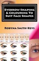 Eyebrow Shaping and Colouring to Suit Face Shapes