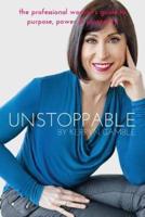 Unstoppable: The professional woman's guide to purpose, power and prosperity