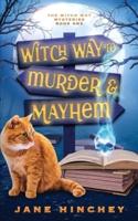 Witch Way to Murder & Mayhem: A Witch Way Paranormal Cozy Mystery #1