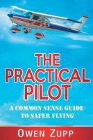 The Practical Pilot: A Common Sense Guide to Safer Flying