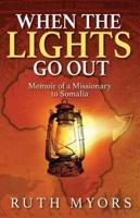 When the Lights Go Out: Memoir of a Missionary to Somalia