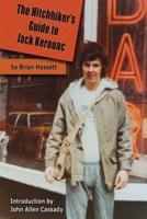 The Hitchhiker's Guide to Jack Kerouac: The Adventure of the Boulder '82 On The Road Conference - Finding Kerouac, Kesey and The Grateful Dead Alive & Rockin' in the Rockies