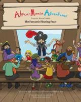 Alpha-Mania Adventures: The Fantastic Floating Feast: An Alliteration Book