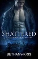 Shattered: A Russian Guns Novel