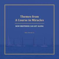 Themes from A Course in Miracles: How Brothers Can Get Along