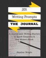 201 Writing Prompts: The Journal: A journal with writing starters to spark your creativity and end writer's block