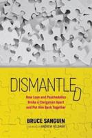 Dismantled: How Love and Psychedelics  Broke a Clergyman Apart and Put Him Back Together