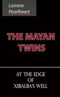 The Mayan Twins - At the Edge of Xibalba's Well