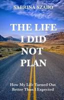 The Life I Did Not Plan