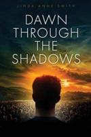 Dawn Through The Shadows: A Novel