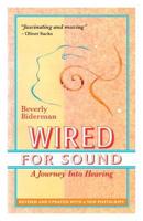 Wired For Sound: A Journey Into Hearing (2016 Edition: Revised and Updated with a New Postscript)