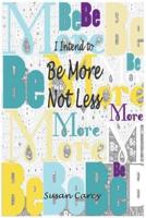 I Intend To Be More Not Less