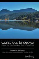 Conscious Endeavor: Discover Your Truth, Meaning and Create a Purposeful Life