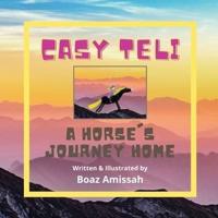 CASY TELI: A HORSE'S JOURNEY HOME