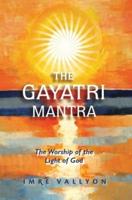 Gayatri Mantra: The Worship of the Light of God