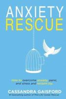 Anxiety Rescue: How to Overcome Anxiety, Panic, and Stress and Reclaim Joy