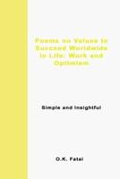 Poems on Values to Succeed Worldwide in Life: Work and Optimism: Simple and Insightful