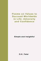 Poems on Values to Succeed Worldwide in Life: Adversity and Confidence: Simple and Insightful