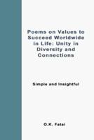 Poems on Values to Succeed Worldwide in Life: Unity in Diversity and Connections: Simple and Insightful