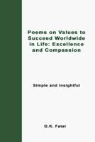 Poems on Values to Succeed Worldwide in Life: Excellence and Compassion: Simple and Insightful