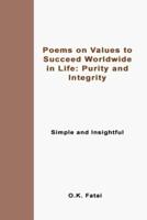 Poems on Values to Succeed Worldwide in Life: Purity and Integrity: Simple and Insightful
