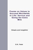 Poems on Values to Succeed Worldwide in Life: Service and Going the Extra Mile: Simple and Insightful