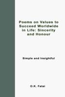 Poems on Values to Succeed Worldwide in Life: Sincerity and Honour: Simple and Insightful