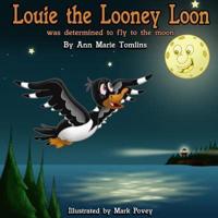 Louie the Looney Loon Was Determined to Fly to the Moon