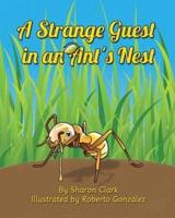 A Strange Guest in an Ant's Nest: A Children's Nature Picture Book, a Fun Ant Story That Kids Will Love