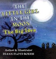 The Little Girl in the Moon : The Big Idea