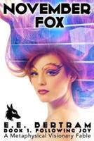 November Fox - Book 1. Following Joy: A Metaphysical Visionary Fable