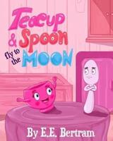 Teacup & Spoon - Fly to the Moon: A Rhyme Adventure Series