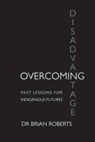 Overcoming Disadvantage: Past Lessons for Indigenous Futures