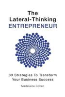 The Lateral-Thinking Entrepreneur - 33 Strategies to Transform Your Business Success