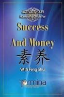 ACTIVATE YOUR Home and Office For Success and Money:  With Feng Shui