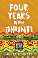 Four Years with Jhunti : Large Print Edition