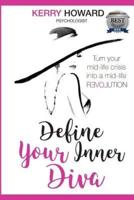 Define Your Inner Diva: Turn your mid-life crisis into a mid-life revolution