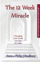 The 12 Week Miracle: Changing your world (not the world)  by changing your mind ...  one step at a time ...