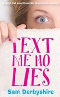 Text Me No Lies: A Laugh out loud relationship comedy