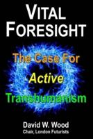 Vital Foresight: The Case For Active Transhumanism