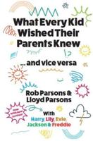 What Every Kid Wished Their Parents Knew ... And Vice Versa