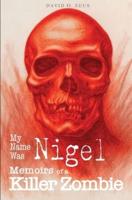 My Name Was Nigel: Memoirs of a Killer Zombie