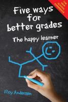 Five Ways for Better Grades: The Happy Learner