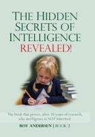 The Hidden Secrets of Intelligence Revealed: The book that proves, after 30 years of research, why intelligence is not inherited.