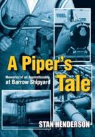 A Piper's Tale: Memories of an Apprenticeship at Barrow Shipyard 1965 to 1970
