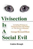 VIVISECTION IS A SOCIAL EVIL: Including Writings on Vivisection by George Bernard Shaw