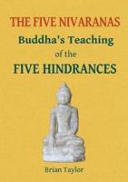 THE FIVE NIVARANAS: Buddha's Teaching of the FIVE HINDRANCES