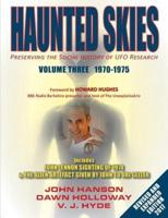 Haunted Skies Volume 3 1970-1975: Preserving the Social History of UFO Research