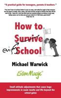 How to Survive School: A practical guide for teenagers, parents and teachers