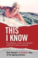 This I Know: The Fantasies, Fiction and Fantastic Potential of Older Consumers Part 1